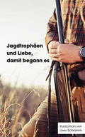 Cover: Jagdtroph&auml;en und Liebe, damit begann es - Shaker Media