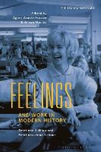 Enlarge image Cover: Feelings and Work in Modern History - Bloomsbury Academic