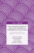 Cover: The Invisible Hands of Political Parties in Presidential Elections: Party Activists and Political Aggregation from 2004 to 2012 - Palgrave Pivot