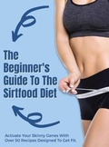 Cover: The Beginner's Guide To The Sirtfood Diet - Future Lead LTD