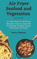 Cover: Air Fryer Seafood and Vegetarian Recipes - Donna Thomson