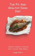 Cover: The Fit And Healthy Dash Diet - Hugh Ward