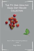Cover: The Fit And Healthy Dash Diet Recipe Collection - Hugh Ward