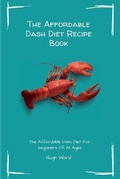 Cover: The Affordable Dash Diet Recipe Book - Hugh Ward