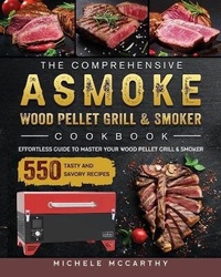 Abbildung von: The Comprehensive ASMOKE Wood Pellet Grill & Smoker Cookbook - Michele McCarthy