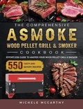 Cover: The Comprehensive ASMOKE Wood Pellet Grill & Smoker Cookbook - Michele McCarthy