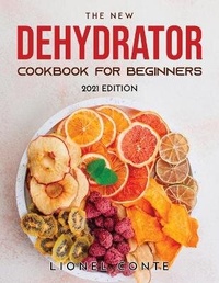Abbildung von: The New Dehydrator Cookbook for Beginners - Lionel Conte