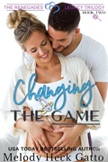 Cover: Changing the Game (The Renegades Legacy Trilogy, #2) - Melody Heck Gatto