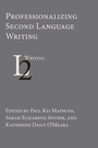 Cover: Professionalizing Second Language Writing - Parlor Press, LLC