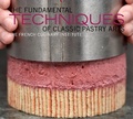 Cover: The Fundamental Techniques of Classic Pastry Arts - Stewart, Tabori & Chang