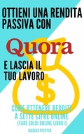 Cover: Ottieni una rendita passiva con Quora e lascia il tuo lavoro - Babelcube Inc.