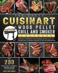 Abbildung von: The Tasty Cuisinart Wood Pellet Grill and Smoker Cookbook - Leslie Bollinger