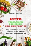 Cover: Keto Vegetarian Cookbook Side Dish Recipes - Patricia Burrows