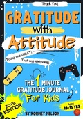 Cover: Gratitude With Attitude - The 1 Minute Gratitude Journal For Kids Ages 10-15 - The Life Graduate