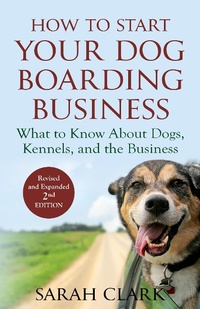 Enlarge image Cover: How to Start Your Dog Boarding Business (Dog Knowledge) - Rottier and Wheeler