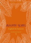 Cover: Autumn Years - Englisch f&uuml;r Senioren 1 - Beginners - Coursebook - bel Verlag & Sprachen