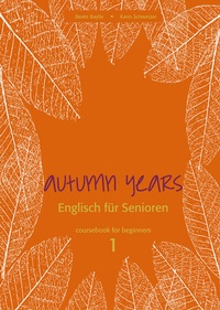 Abbildung von: Autumn Years - Englisch für Senioren 1 - Beginners - Coursebook - bel Verlag & Sprachen