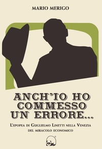 Abbildung von: Anch'io ho commesso un errore... L'epopea di Guglielmo Linetti nella Venezia del miracolo economico - Panda Edizioni