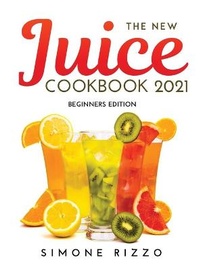 Abbildung von: The New Juice Cookbook 2021 - Simone Rizzo