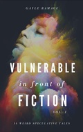 Cover: Vulnerable In Front of Fiction (Short Fiction Collection, #1) - Gayle Ramage