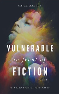 Enlarge image Cover: Vulnerable In Front of Fiction (Short Fiction Collection, #1) - Gayle Ramage