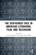 Cover: The Disfigured Face in American Literature, Film, and Television - Routledge
