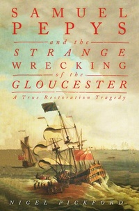 Abbildung von: Samuel Pepys and the Strange Wrecking of the Gloucester - The History Press Ltd
