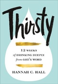 Cover: Thirsty - 12 Weeks of Drinking Deeply from God`s Word - Revell, a division of Baker Publishing Group
