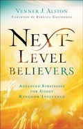 Cover: Next-Level Believers - Advanced Strategies for Godly Kingdom Influence - Chosen Books, a division of Baker Publishing Group