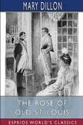Cover: The Rose of Old St. Louis (Esprios Classics) - Blurb