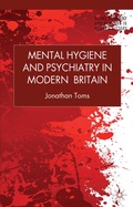 Cover: Mental Hygiene and Psychiatry in Modern Britain - Palgrave Macmillan
