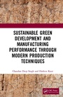 Cover: Sustainable Green Development and Manufacturing Performance through Modern Production Techniques - CRC Press