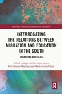 Cover: Interrogating the Relations between Migration and Education in the South - Routledge