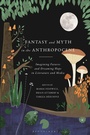 Cover: Fantasy and Myth in the Anthropocene - Bloomsbury Academic