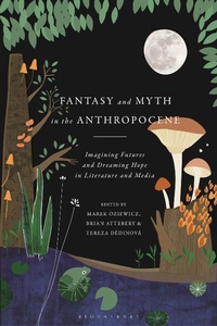 Enlarge image Cover: Fantasy and Myth in the Anthropocene - Bloomsbury Academic