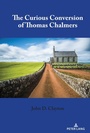 Cover: The Curious Conversion of Thomas Chalmers - Peter Lang Verlag