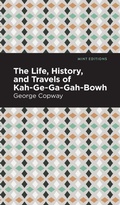 Cover: The Life, History and Travels of Kah-Ge-Ga-Gah-Bowh - Mint Editions