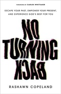 Cover: No Turning Back - Escape Your Past, Empower Your Present, and Experience God`s Best for You - Baker Books, a division of Baker Publishing Group