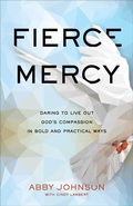 Cover: Fierce Mercy - Daring to Live Out God`s Compassion in Bold and Practical Ways - Baker Books, a division of Baker Publishing Group