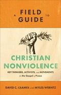 Cover: A Field Guide to Christian Nonviolence - Key Thinkers, Activists, and Movements for the Gospel of Peace - Baker Academic, Div of Baker Publishing Group