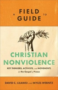 Enlarge image Cover: A Field Guide to Christian Nonviolence - Key Thinkers, Activists, and Movements for the Gospel of Peace - Baker Academic, Div of Baker Publishing Group