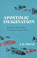 Cover: Apostolic Imagination - Recovering a Biblical Vision for the Church`s Mission Today - Baker Academic, Div of Baker Publishing Group