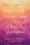 Cover: Spiritual Formation as if the Church Mattered - Growing in Christ through Community - Baker Academic, Div of Baker Publishing Group
