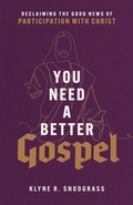 Cover: You Need a Better Gospel - Reclaiming the Good News of Participation with Christ - Baker Academic, Div of Baker Publishing Group