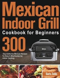 Abbildung von: Mexican Indoor Grill Cookbook for Beginners - John Silva