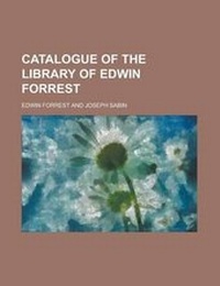 Enlarge image Cover: Catalogue of the Library of Edwin Forrest - Rarebooksclub.com