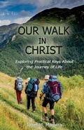 Cover: Our Walk in Christ - Light of the Word Ministry