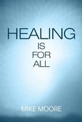 Cover: Healing Is for All - Mike Moore Ministries