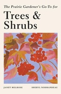 Cover: The Prairie Gardener's Go-To Guide for Trees and Shrubs - Touchwood Editions