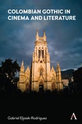 Cover: Colombian Gothic in Cinema and Literature - Anthem Press